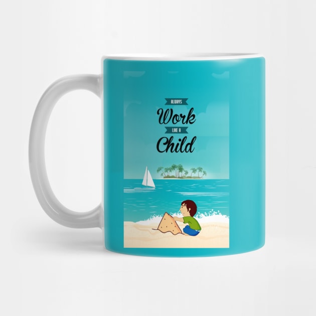 Always Work Like A Child Life Inspiring Quotes by labno4